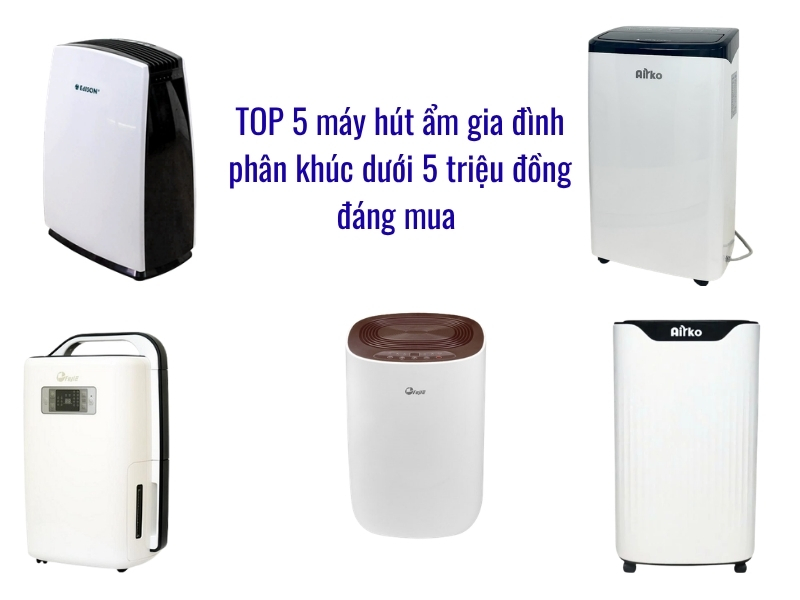 TOP 5 máy hút ẩm gia đình phân khúc dưới 5 triệu đồng đáng mua 