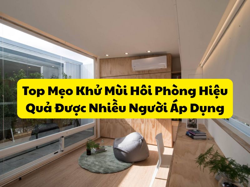 Top Mẹo Khử Mùi Hôi Phòng Hiệu Quả Được Nhiều Người Áp Dụng Top Mẹo Khử Mùi Hôi Phòng Hiệu Quả Được Nhiều Người Áp Dụng