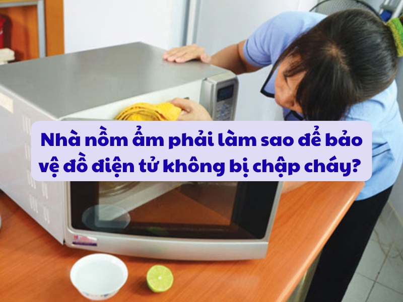 Nhà nồm ẩm phải làm sao để bảo vệ đồ điện tử không bị chập cháy? 