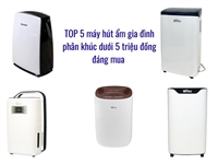 TOP 5 máy hút ẩm gia đình phân khúc dưới 5 triệu đồng đáng mua 