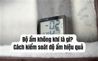 Độ ẩm không khí là gì? Cách kiểm soát độ ẩm hiệu quả