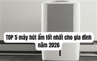 TOP 5 máy hút ẩm tốt nhất cho gia đình năm 2026